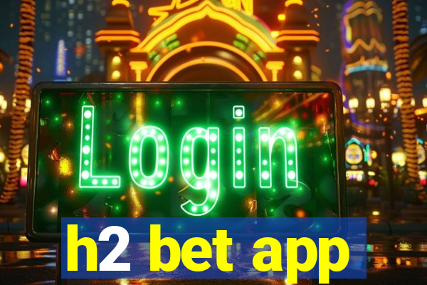 h2 bet app